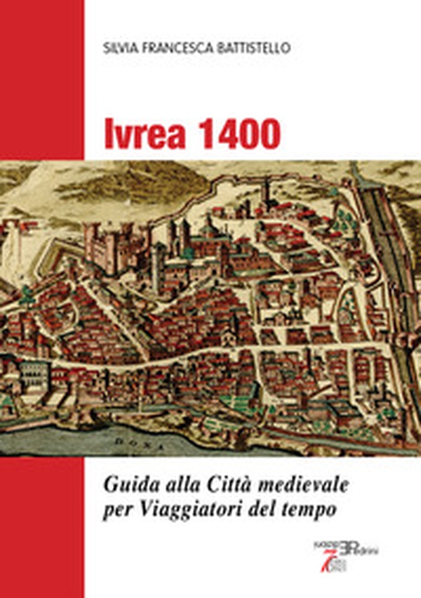 Ivrea 1400. Guida alla città medievale per viaggiatori del tempo - Librerie.coop Ivrea 1400. Guida alla città medievale per viaggiatori del tempo - Librerie.coop