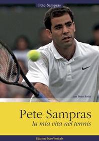Pete Sampras. La mia vita nel tennis - Librerie.coop