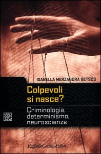 Colpevoli si nasce? Criminologia, determinismo, neuroscienze - Librerie.coop