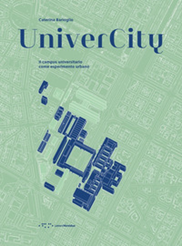 UniverCity. Il campus universitario come esperimento urbano - Librerie.coop UniverCity. Il campus universitario come esperimento urbano - Librerie.coop