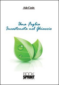 Una foglia incastonata nel ghiaccio - Librerie.coop