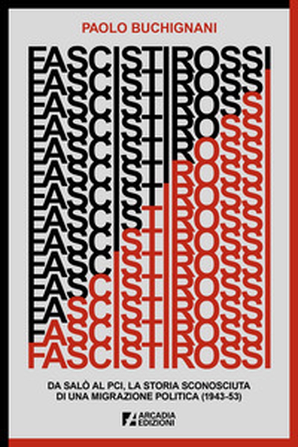 Fascisti rossi. Da Salò al PCI, la storia sconosciuta di una migrazione politica (1943-53) - Librerie.coop Fascisti rossi. Da Salò al PCI, la storia sconosciuta di una migrazione politica (1943-53) - Librerie.coop
