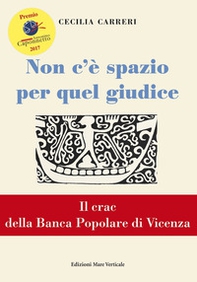Non c'è spazio per quel giudice. Il crac della Banca Popolare di Vicenza - Librerie.coop