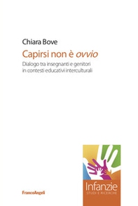 Capirsi non è ovvio. Dialogo tra insegnanti e genitori in contesti educativi interculturali - Librerie.coop Capirsi non è ovvio. Dialogo tra insegnanti e genitori in contesti educativi interculturali - Librerie.coop