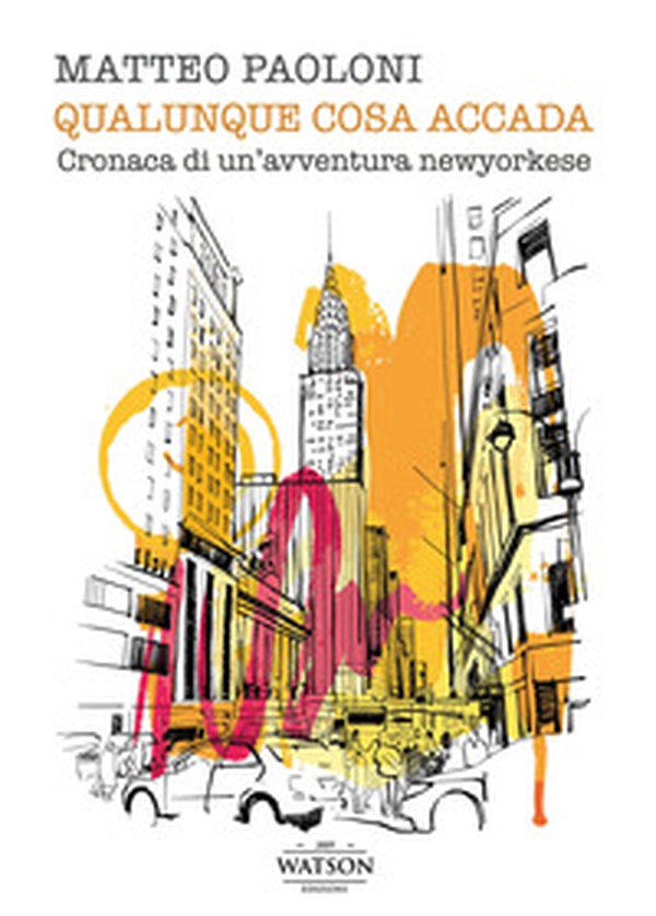 Qualunque cosa accada. Cronaca di un'avventura newyorkese - Librerie.coop Qualunque cosa accada. Cronaca di un'avventura newyorkese - Librerie.coop