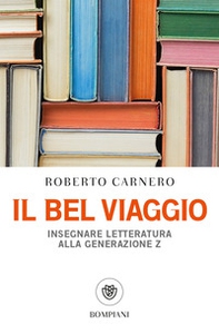 Il bel viaggio. Insegnare letteratura alla generazione Z - Librerie.coop