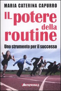 Il potere della routine. Uno strumento per il successo - Librerie.coop Il potere della routine. Uno strumento per il successo - Librerie.coop