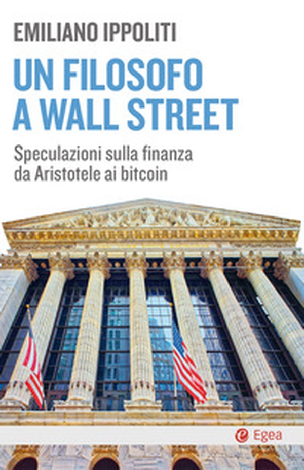 Un filosofo a Wall Street. Speculazioni sulla finanza da Aristotele ai bitcoin - Librerie.coop Un filosofo a Wall Street. Speculazioni sulla finanza da Aristotele ai bitcoin - Librerie.coop