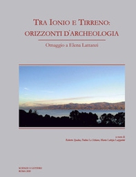 Tra Ionio e Tirreno: orizzonti d'archeologia. Omaggio a Elena Lattanzi - Librerie.coop Tra Ionio e Tirreno: orizzonti d'archeologia. Omaggio a Elena Lattanzi - Librerie.coop