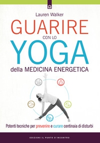 Guarire con lo yoga della medicina energetica. Potenti tecniche per prevenire e curare centinaia di disturbi - Librerie.coop Guarire con lo yoga della medicina energetica. Potenti tecniche per prevenire e curare centinaia di disturbi - Librerie.coop