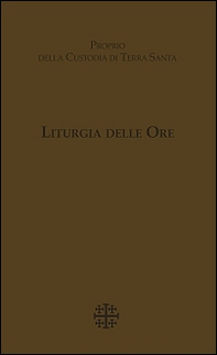 Liturgia delle Ore. Proprio della Custodia di Terra Santa - Librerie.coop