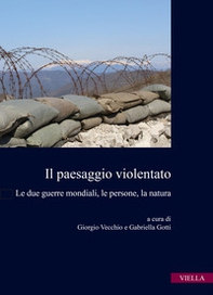 Il paesaggio violentato. Le due guerre mondiali, le persone, la natura - Librerie.coop
