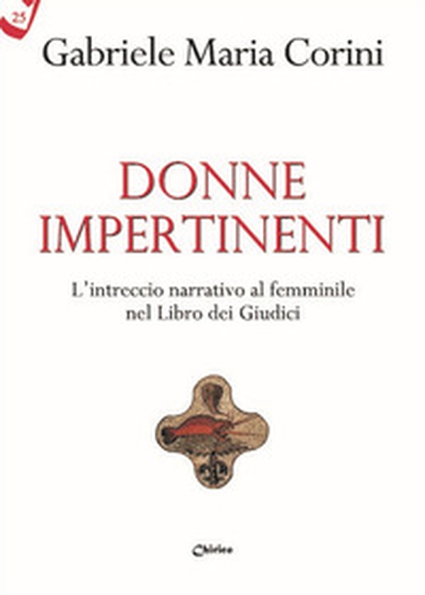 Donne impertinenti. L'intreccio narrativo al femminile nel Libro dei Giudici - Librerie.coop