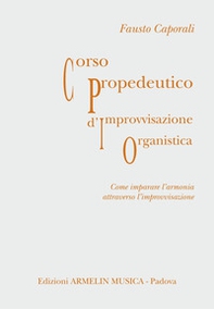 Corso propedeutico d'improvvisazione organistica. Come imparare l'armonia attraverso l'improvvisazione - Librerie.coop