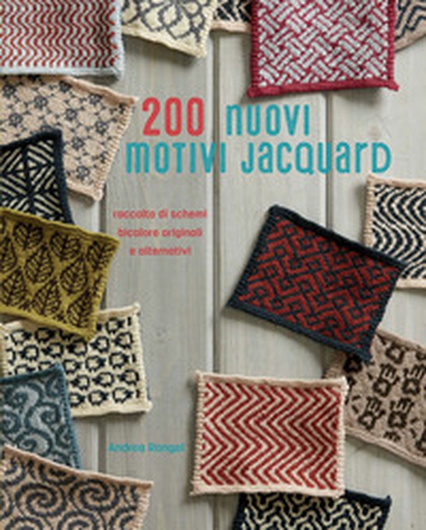 200 nuovi motivi jacquard. Raccolta di schemi bicolore originali e alternativi - Librerie.coop 200 nuovi motivi jacquard. Raccolta di schemi bicolore originali e alternativi - Librerie.coop