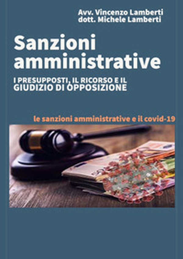 Sanzioni amministrative. I presupposti, il ricorso e il giudizio di opposizione. Le sanzioni amministrative e il Covid-19 - Librerie.coop Sanzioni amministrative. I presupposti, il ricorso e il giudizio di opposizione. Le sanzioni amministrative e il Covid-19 - Librerie.coop