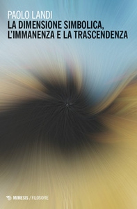 La dimensione simbolica, l'immanenza e la trascendenza - Librerie.coop