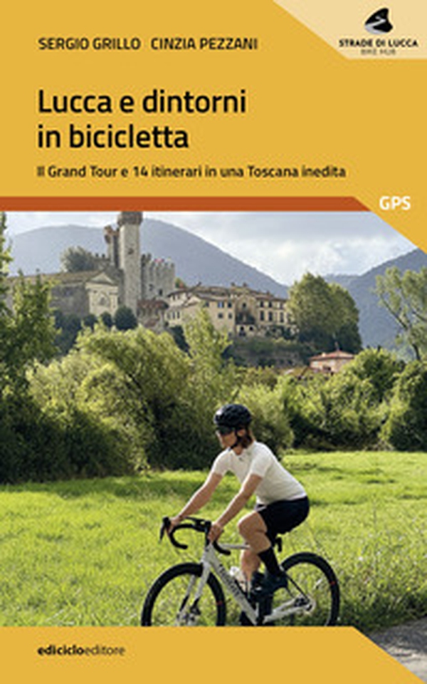 Lucca e dintorni in bicicletta. Il Grand Tour e 14 itinerari in una Toscana inedita - Librerie.coop Lucca e dintorni in bicicletta. Il Grand Tour e 14 itinerari in una Toscana inedita - Librerie.coop