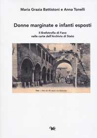 Donne marginate e infanti esposti. Il brefotrofio di Fano nelle carte dell'Archivio di Stato - Librerie.coop