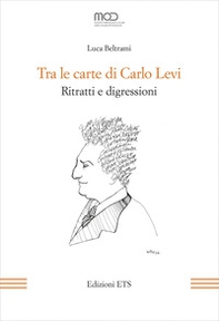 Tra le carte di Carlo Levi. Ritratti e digressioni - Librerie.coop