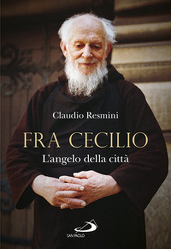 Fra Cecilio. L'angelo della città - Librerie.coop Fra Cecilio. L'angelo della città - Librerie.coop