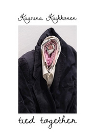 Kaarina Kaikkonen. Tied together. Ediz. italiana e inglese - Librerie.coop