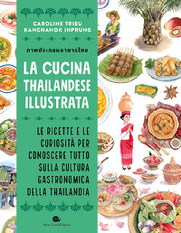 La cucina thailandese illustrata. Le ricette e le curiosità per conoscere tutto sulla cultura gastronomica della Thailandia - Librerie.coop La cucina thailandese illustrata. Le ricette e le curiosità per conoscere tutto sulla cultura gastronomica della Thailandia - Librerie.coop