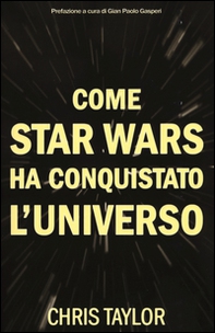 Come Star Wars ha conquistato l'universo - Librerie.coop Come Star Wars ha conquistato l'universo - Librerie.coop
