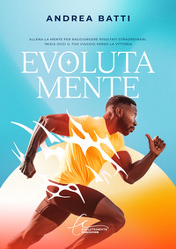 Evolutamente. Allena la tua mente per raggiungere risultati straordinari. Inizia oggi il tuo viaggio verso la vittoria - Librerie.coop Evolutamente. Allena la tua mente per raggiungere risultati straordinari. Inizia oggi il tuo viaggio verso la vittoria - Librerie.coop