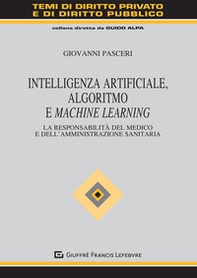 Intelligenza Artificiale, Algoritmo e Machine Learning. La responsabilità del medico e dell'amministrazione sanitaria - Librerie.coop