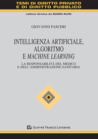 Intelligenza Artificiale, Algoritmo e Machine Learning. La responsabilità del medico e dell'amministrazione sanitaria - Librerie.coop