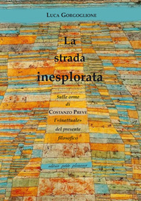 La strada inesplorata. Sulle orme di Costanzo Preve, l'«inattuale» del presente filosofico - Librerie.coop