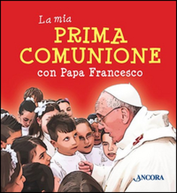 La mia prima comunione con papa Francesco - Librerie.coop La mia prima comunione con papa Francesco - Librerie.coop