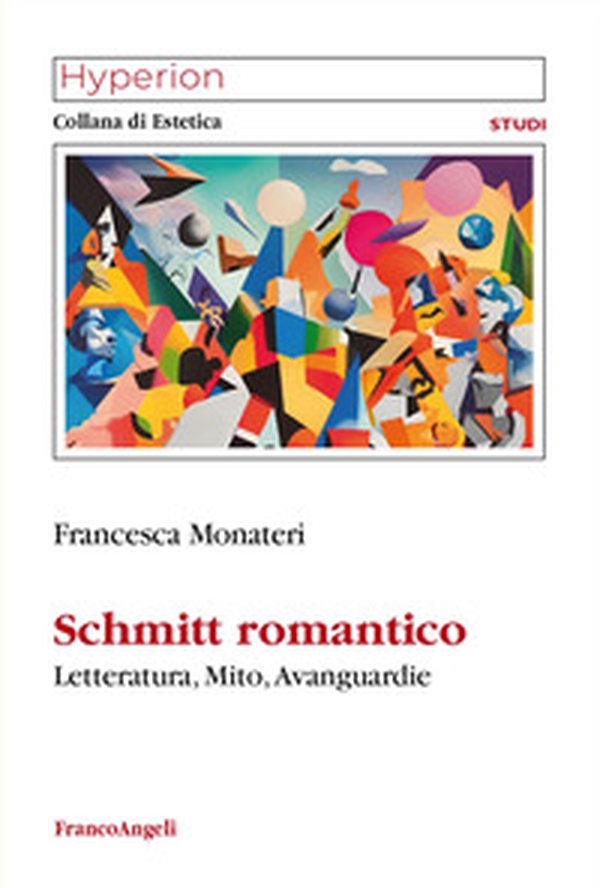 Schmitt romantico. Letteratura, mito, avanguardie - Librerie.coop Schmitt romantico. Letteratura, mito, avanguardie - Librerie.coop