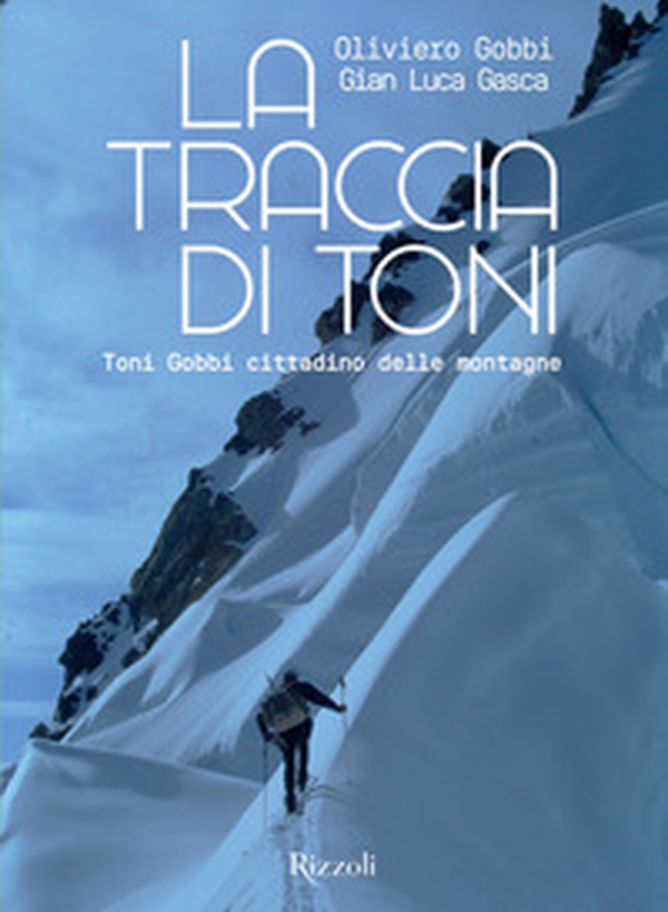 La traccia di Toni. Toni Gobbi cittadino delle montagne - Librerie.coop La traccia di Toni. Toni Gobbi cittadino delle montagne - Librerie.coop