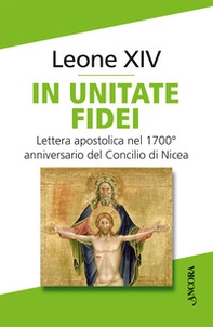 In unitate fidei. Lettera apostolica nel 1700° anniversario del Concilio di Nicea - Librerie.coop
