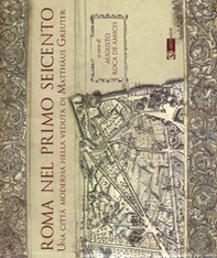 Roma nel primo Seicento. Una città moderna nella veduta di Matthäus Greuter - Librerie.coop Roma nel primo Seicento. Una città moderna nella veduta di Matthäus Greuter - Librerie.coop