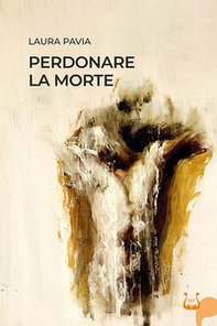 Perdonare la morte - Librerie.coop