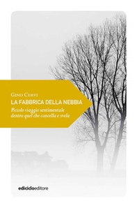 La fabbrica della nebbia. Piccolo viaggio sentimentale dentro quel che cancella e svela - Librerie.coop La fabbrica della nebbia. Piccolo viaggio sentimentale dentro quel che cancella e svela - Librerie.coop