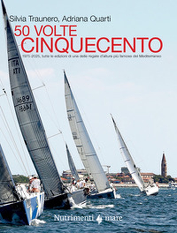 50 volte cinquecento. 1975-2025, tutte le edizioni di una delle regate d'altura più famose del Mediterraneo - Librerie.coop 50 volte cinquecento. 1975-2025, tutte le edizioni di una delle regate d'altura più famose del Mediterraneo - Librerie.coop