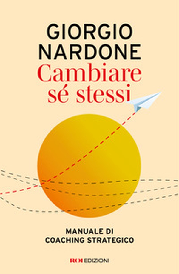 Cambiare sé stessi. Manuale di coaching strategico - Librerie.coop