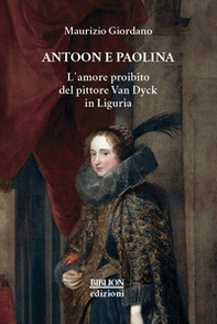 Antoon e Paolina. L'amore proibito del pittore Van Dyck in Liguria - Librerie.coop