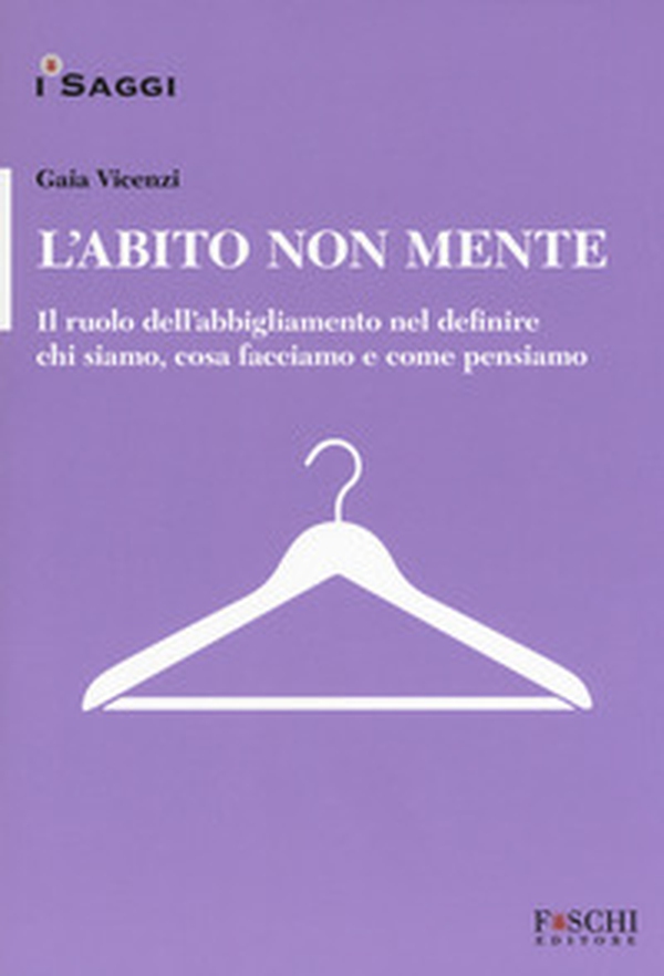 L'abito non mente. Il ruolo dell abbigliamento nel definire chi siamo, cosa facciamo e come pensiamo - Librerie.coop L'abito non mente. Il ruolo dell abbigliamento nel definire chi siamo, cosa facciamo e come pensiamo - Librerie.coop