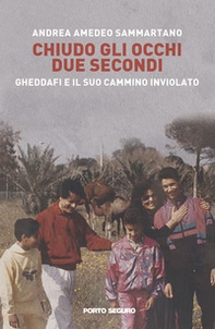 Chiudo gli occhi due secondi. Gheddafi e il suo cammino inviolato - Librerie.coop