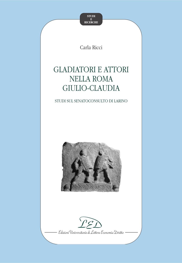 Gladiatori e attori nella Roma Giulio-Claudia - Librerie.coop Gladiatori e attori nella Roma Giulio-Claudia - Librerie.coop