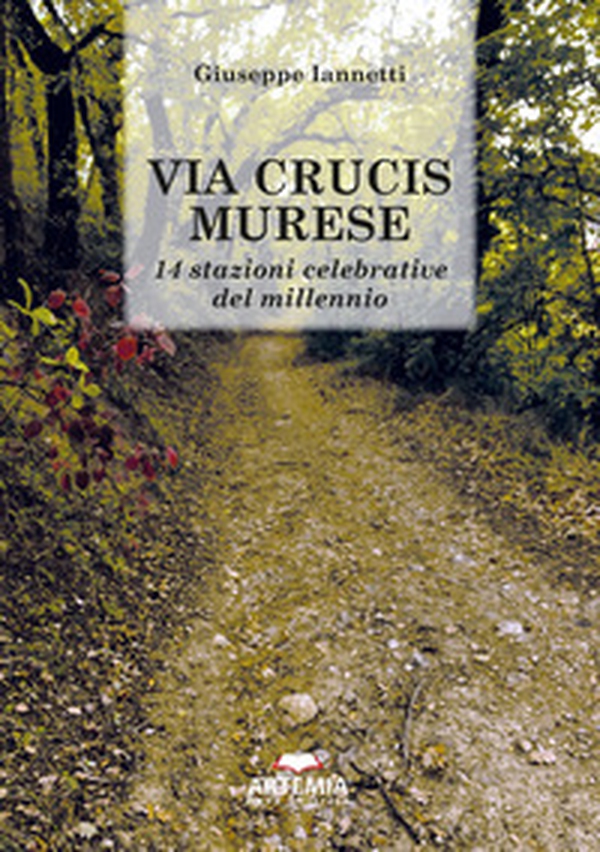 Via crucis murese. 14 stazioni celebrative del millennio - Librerie.coop Via crucis murese. 14 stazioni celebrative del millennio - Librerie.coop