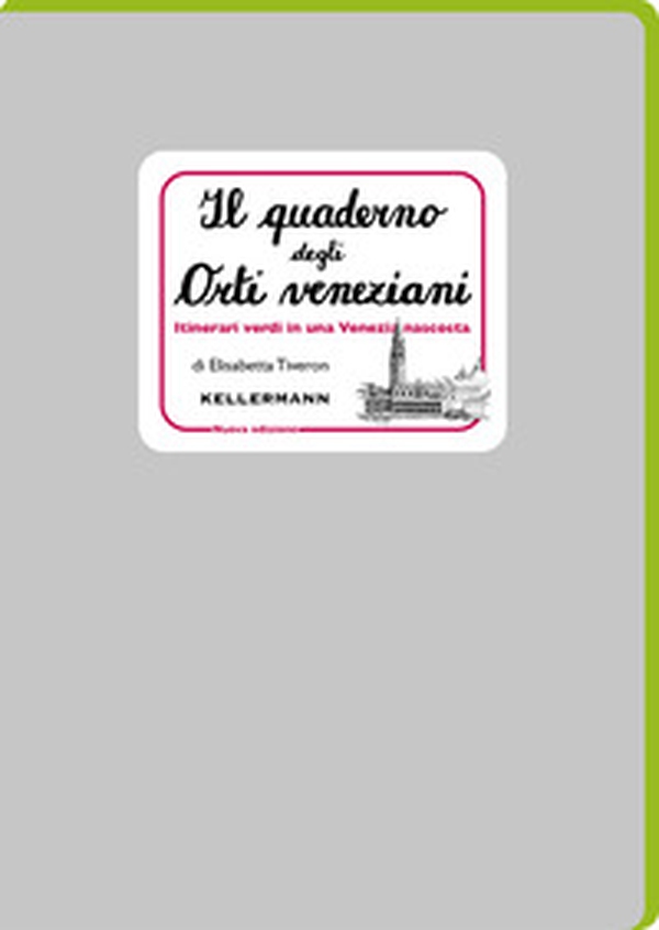 Il quaderno degli orti veneziani. Itinerari verdi in una Venezia nascosta - Librerie.coop Il quaderno degli orti veneziani. Itinerari verdi in una Venezia nascosta - Librerie.coop