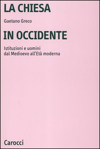 La Chiesa in Occidente. Istituzioni e uomini dal Medioevo all'età moderna - Librerie.coop