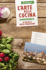 Firenze. L'arte della cucina. Le ricette della tradizione - Librerie.coop