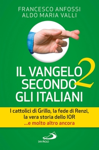 Il Vangelo secondo gli italiani 2. I cattolici di Grillo, la fede di Renzi, la vera storia dello Ior... e molto altro ancora - Librerie.coop Il Vangelo secondo gli italiani 2. I cattolici di Grillo, la fede di Renzi, la vera storia dello Ior... e molto altro ancora - Librerie.coop